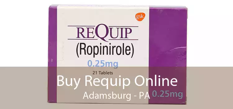 Buy Requip Online Adamsburg - PA