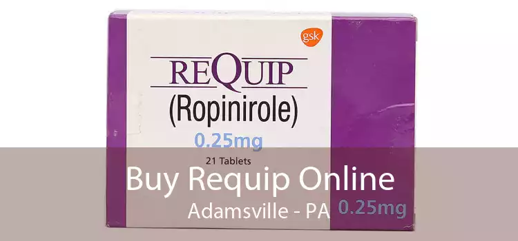 Buy Requip Online Adamsville - PA