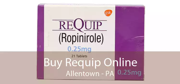 Buy Requip Online Allentown - PA