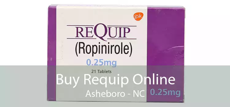 Buy Requip Online Asheboro - NC