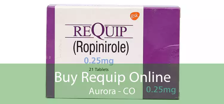 Buy Requip Online Aurora - CO