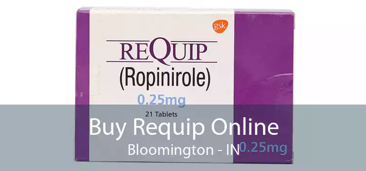 Buy Requip Online Bloomington - IN