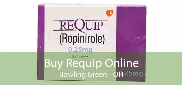 Buy Requip Online Bowling Green - OH