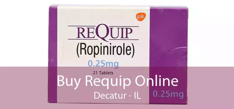 Buy Requip Online Decatur - IL