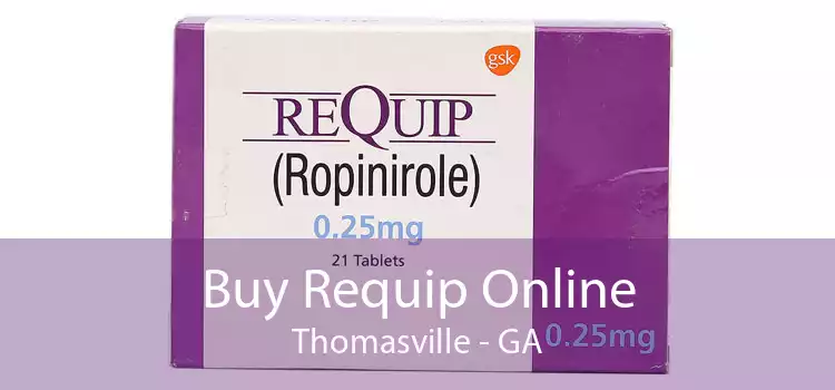 Buy Requip Online Thomasville - GA