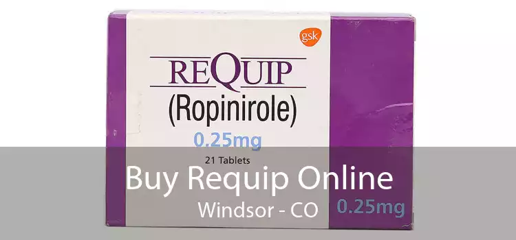 Buy Requip Online Windsor - CO